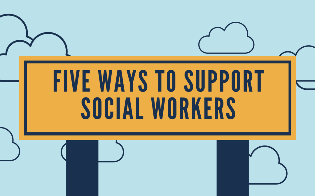 Five Ways to Support the Social Worker in Your Life