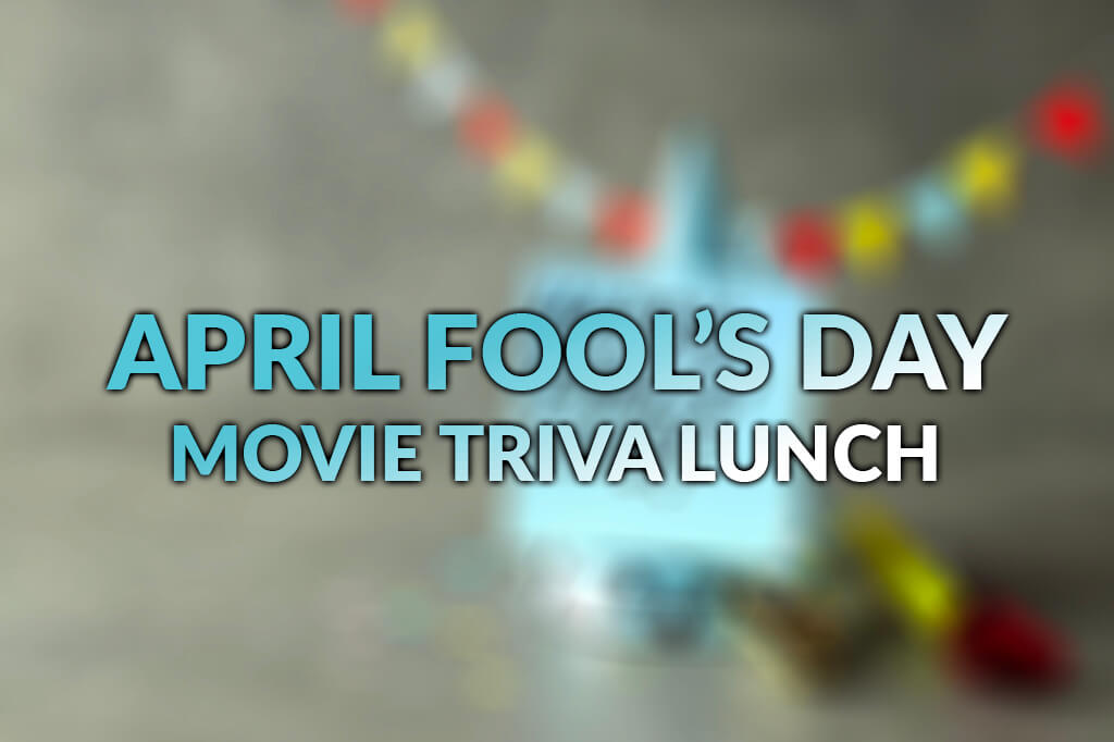 April Fool’s Movie Trivia Lunch